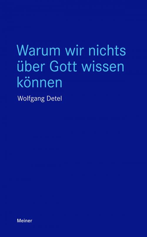 Cover of the book Warum wir nichts über Gott wissen können by Wolfgang Detel, Felix Meiner Verlag