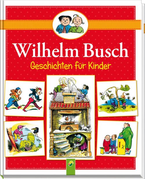 Cover of the book Wilhelm Busch Geschichten für Kinder by Wilhelm Busch, Schwager & Steinlein Verlag