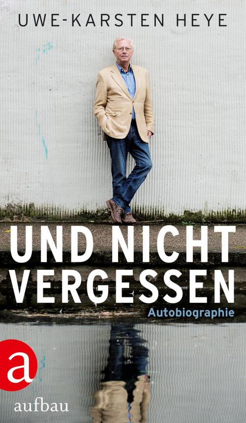 Cover of the book Und nicht vergessen by Uwe-Karsten Heye, Aufbau Digital