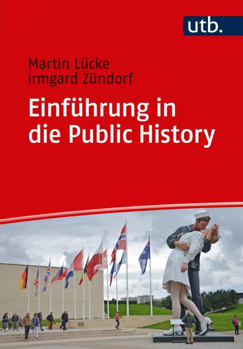 Cover of the book Einführung in die Public History by Prof. Dr. Martin Lücke, Dr. Irmgard Zündorf, UTB GmbH