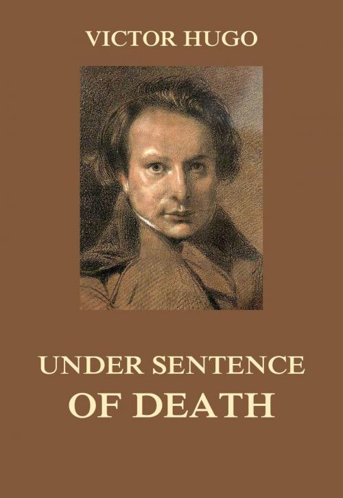 Cover of the book Under Sentence of Death by Victor Hugo, Jazzybee Verlag