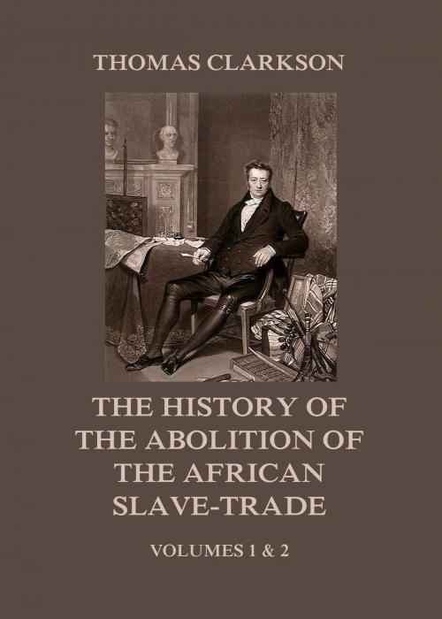 Cover of the book The History of the Abolition of the African Slave-Trade by Thomas Clarkson, Jazzybee Verlag