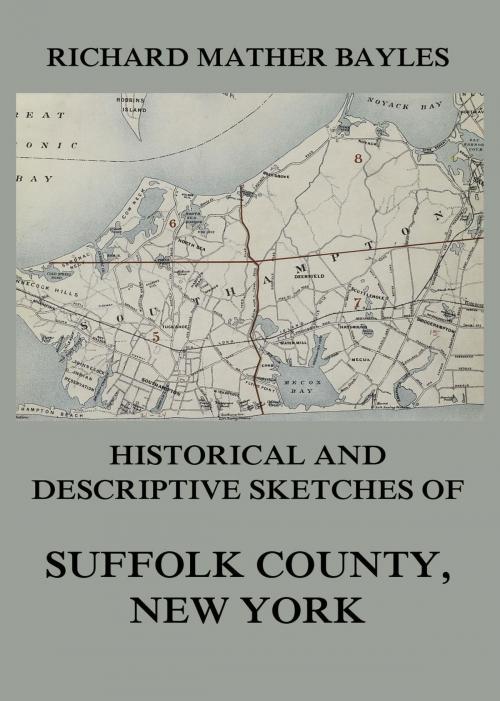 Cover of the book Historical and descriptive sketches of Suffolk County, New York by Richard Mather Bayles, Jazzybee Verlag