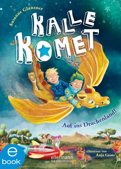 Cover of the book Kalle Komet. Auf ins Drachenland! by Susanne Sue Glanzner, Ellermann im Dressler Verlag