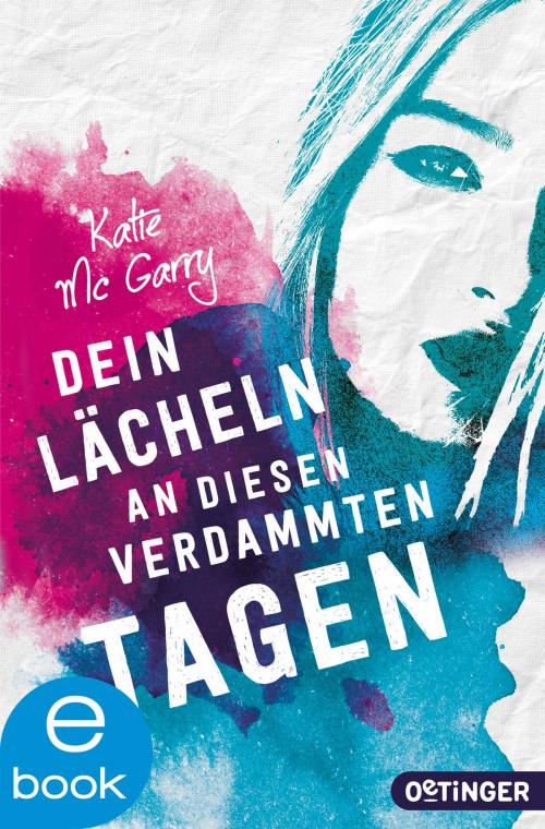 Cover of the book Dein Lächeln an diesen verdammten Tagen by Katie McGarry, Carolin Liepins, Oetinger Taschenbuch