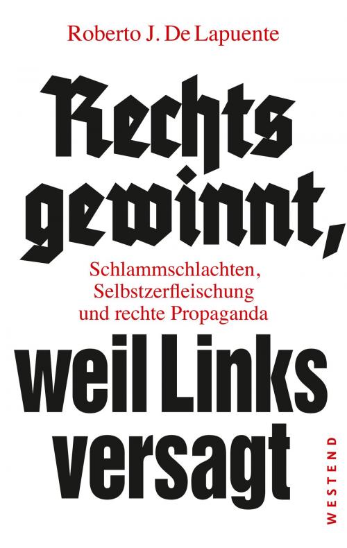Cover of the book Rechts gewinnt, weil Links versagt by Roberto J. De Lapuente, Westend Verlag