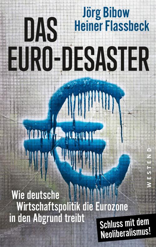 Cover of the book Das Euro-Desaster by Heiner Flassbeck, Jörg Bibow, Westend Verlag