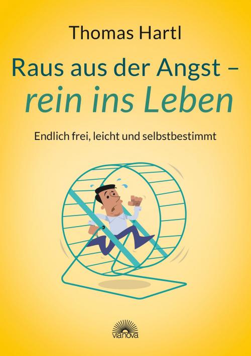 Cover of the book Raus aus der Angst - rein ins Leben by Thomas Hartl, Via Nova