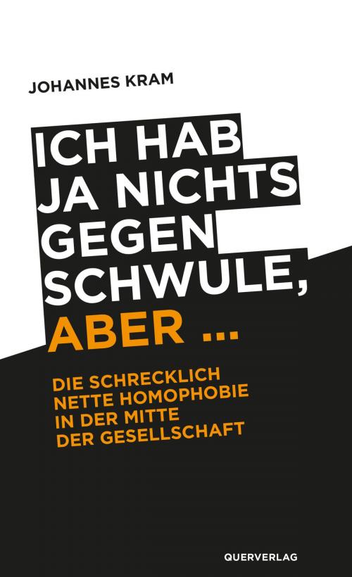Cover of the book Ich hab ja nichts gegen Schwule, aber ... by Johannes Kram, Querverlag