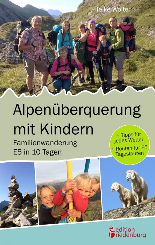 Cover of the book Alpenüberquerung mit Kindern - Familienwanderung E5 in 10 Tagen by Heike Wolter, Edition Riedenburg E.U.