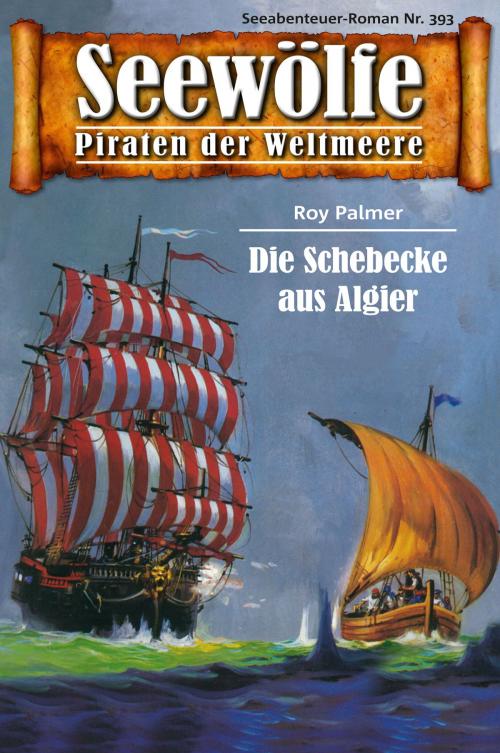 Cover of the book Seewölfe - Piraten der Weltmeere 393 by Roy Palmer, Pabel eBooks