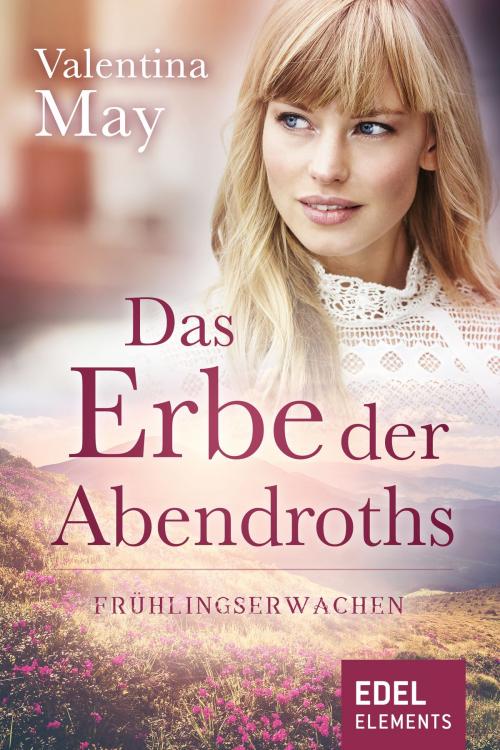 Cover of the book Das Erbe der Abendroths - Frühlingserwachen by Valentina May, Edel Elements