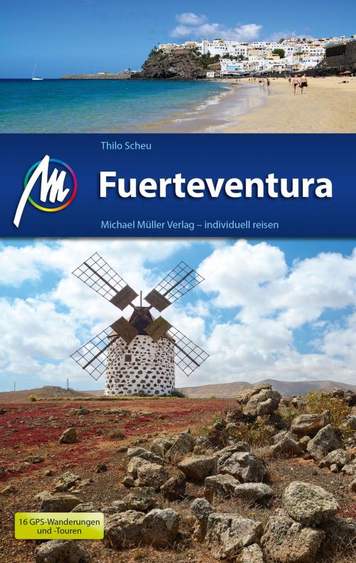 Cover of the book Fuerteventura Reiseführer Michael Müller Verlag by Thilo Scheu, Michael Müller Verlag