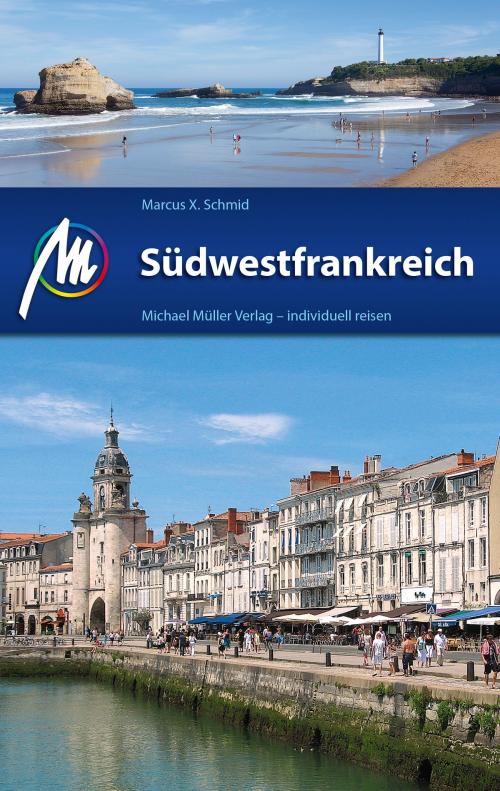 Cover of the book Südwestfrankreich Reiseführer Michael Müller Verlag by Marcus X. Schmid, Michael Müller Verlag