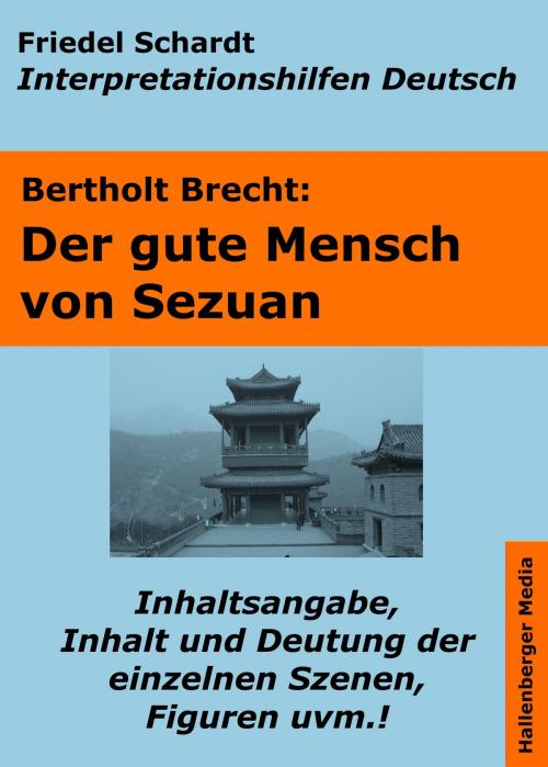 Cover of the book Der gute Mensch von Sezuan - Lektürehilfe und Interpretationshilfe. Interpretationen und Vorbereitungen für den Deutschunterricht. by Friedel Schardt, Hallenberger Media Verlag