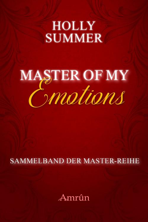 Cover of the book Master of my Emotions (Sammelband der Master-Reihe) by Holly Summer, Amrûn Verlag