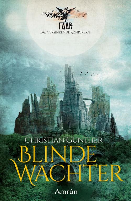 Cover of the book FAAR - Das versinkende Königreich: Blinde Wächter (Band 2) by Christian Günther, Amrûn Verlag
