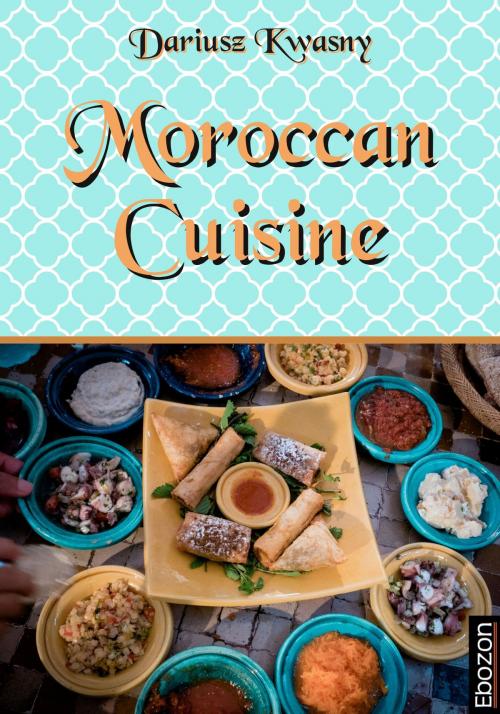 Cover of the book Moroccan Cuisine by Kwasny Dariusz, Ebozon Verlag