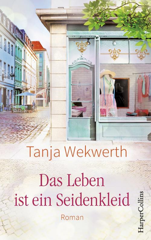 Cover of the book Das Leben ist ein Seidenkleid by Tanja Wekwerth, HarperCollins