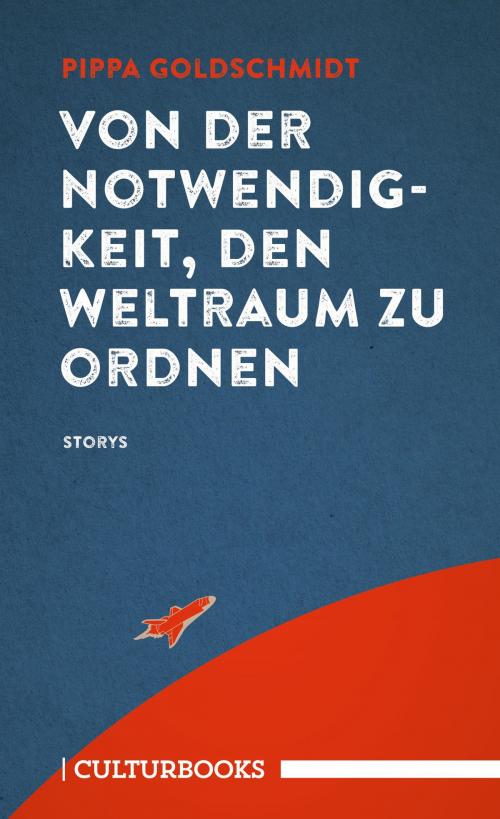 Cover of the book Von der Notwendigkeit, den Weltraum zu ordnen by Pippa Goldschmidt, CULTurBOOKS