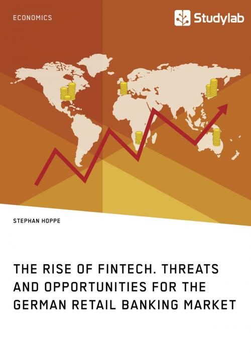 Cover of the book The Rise of FinTech. Threats and Opportunities for the German Retail Banking Market by Stephan Hoppe, Studylab
