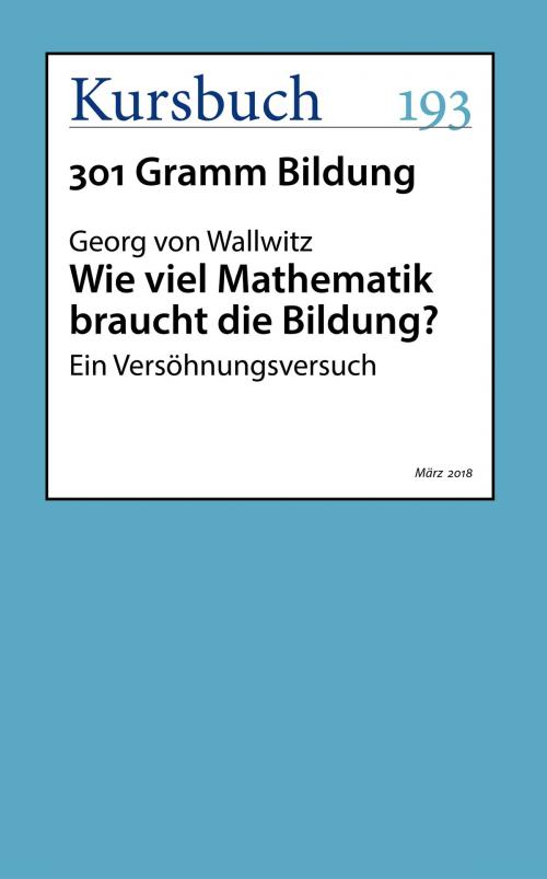Cover of the book Wie viel Mathematik braucht die Bildung? by Georg von Wallwitz, Kursbuch