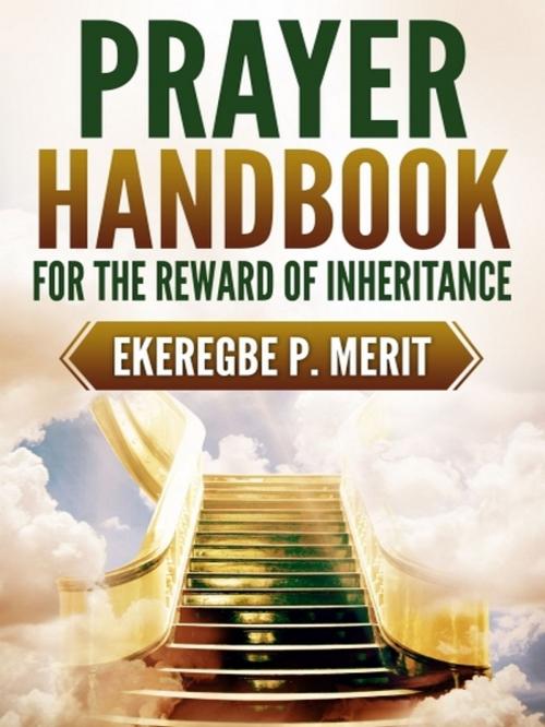Cover of the book Prayer Handbook for the Reward of Inheritance by Ekeregbe P. Merit, XinXii-GD Publishing