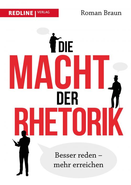 Cover of the book Die Macht der Rhetorik by Roman Braun, Redline Verlag