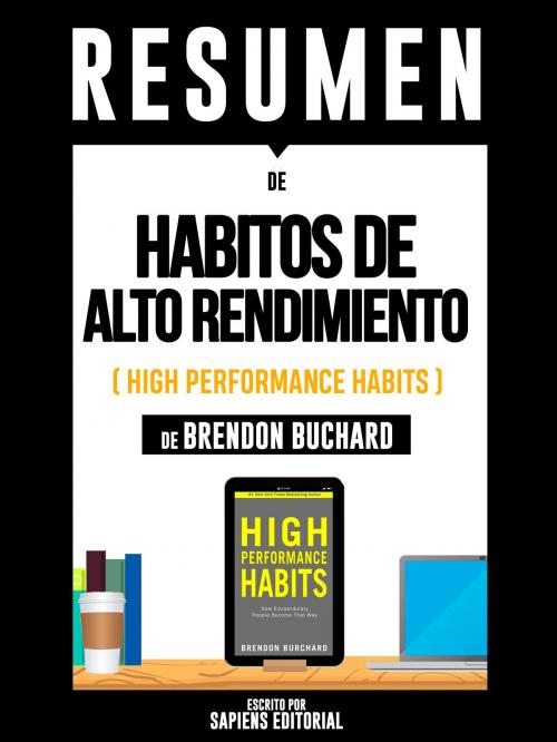 Cover of the book Resumen De "Habitos De Alto Rendimiento (High Performance Habits) - De Brendon Buchard" by Sapiens Editorial, Sapiens Editorial, Sapiens Editorial