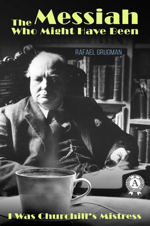 Cover of the book The Messiah Who Might Have Been. I Was Churchill's Mistress by Rafael Grugman, Strelbytskyy Multimedia Publishing