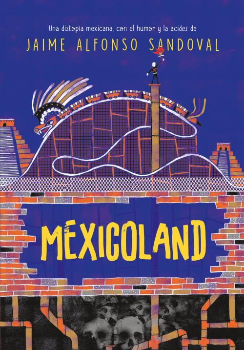 Cover of the book Mexicoland by Jaime Alfonso Sandoval, Penguin Random House Grupo Editorial México