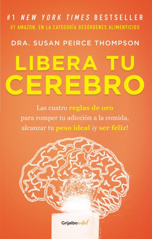 Cover of the book Libera tu cerebro (Colección Vital) by Susan Peirce Thompson, Penguin Random House Grupo Editorial México