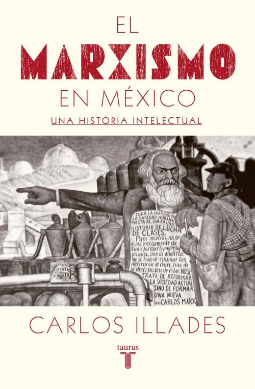 Cover of the book El marxismo en México by Carlos Illades, Penguin Random House Grupo Editorial México