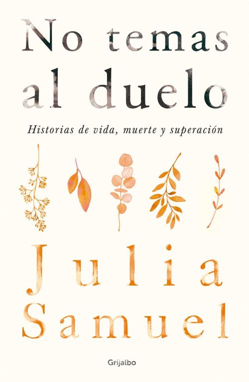 Cover of the book No temas al duelo by Julia Samuel, Penguin Random House Grupo Editorial México