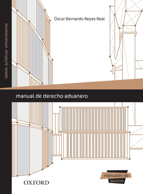 Cover of the book Manual de derecho aduanero by Óscar Bernardo Reyes Leal, Oxford University Press
