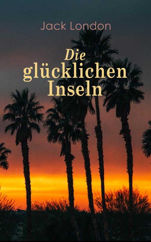 Cover of the book Die glücklichen Inseln by Jack London, e-artnow