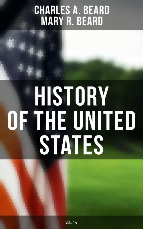Cover of the book History of the United States (Vol. 1-7) by Charles A. Beard, Mary R. Beard, Musaicum Books