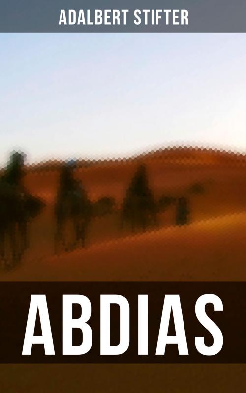 Cover of the book ABDIAS by Adalbert Stifter, Musaicum Books