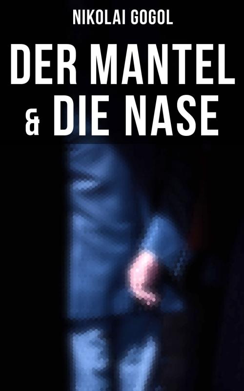 Cover of the book Nikolai Gogol: Der Mantel & Die Nase by Nikolai Gogol, Musaicum Books