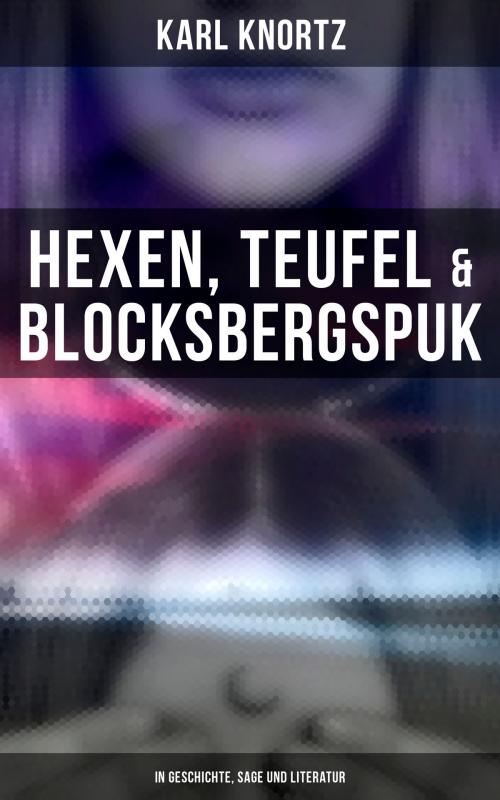 Cover of the book Hexen, Teufel & Blocksbergspuk: In Geschichte, Sage und Literatur by Karl Knortz, Musaicum Books