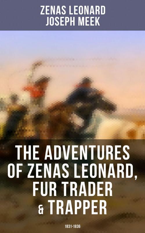 Cover of the book The Adventures of Zenas Leonard, Fur Trader & Trapper (1831-1836) by Zenas Leonard, Joseph Meek, Musaicum Books