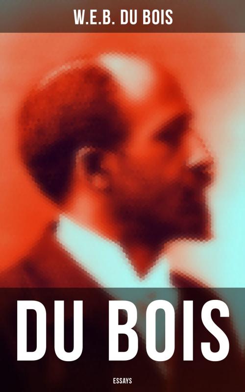 Cover of the book Du Bois: Essays by W.E.B. Du Bois, Musaicum Books
