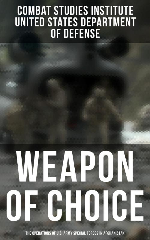 Cover of the book Weapon of Choice: The Operations of U.S. Army Special Forces in Afghanistan by Combat Studies Institute, United States Department of Defense, Musaicum Books