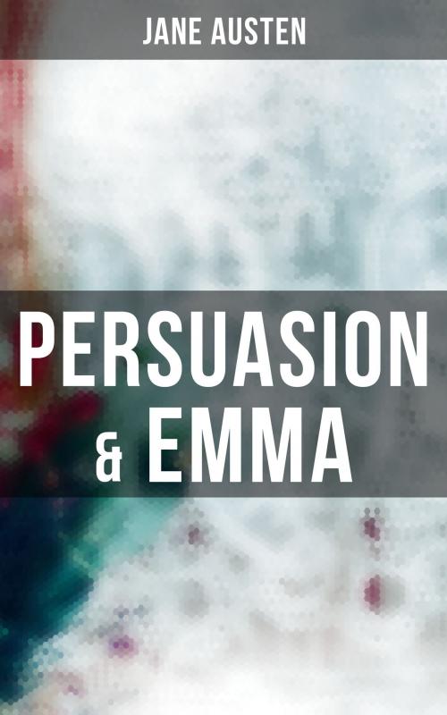 Cover of the book PERSUASION & EMMA by Jane Austen, Musaicum Books