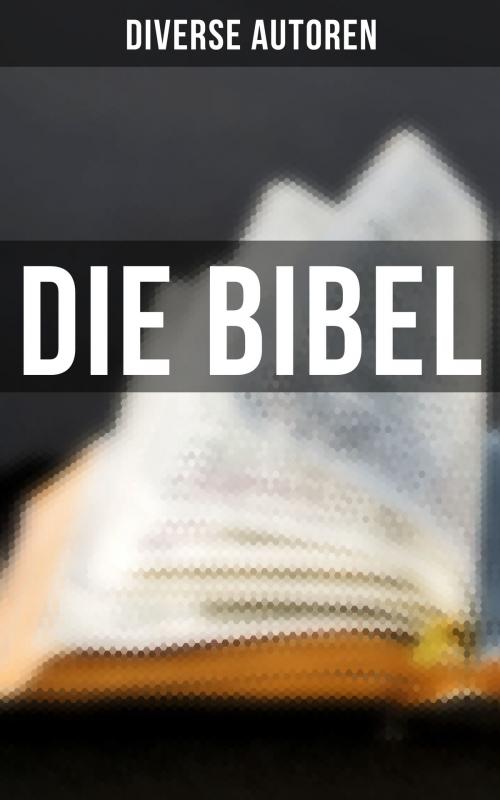 Cover of the book Die Bibel by Diverse Autoren, Musaicum Books