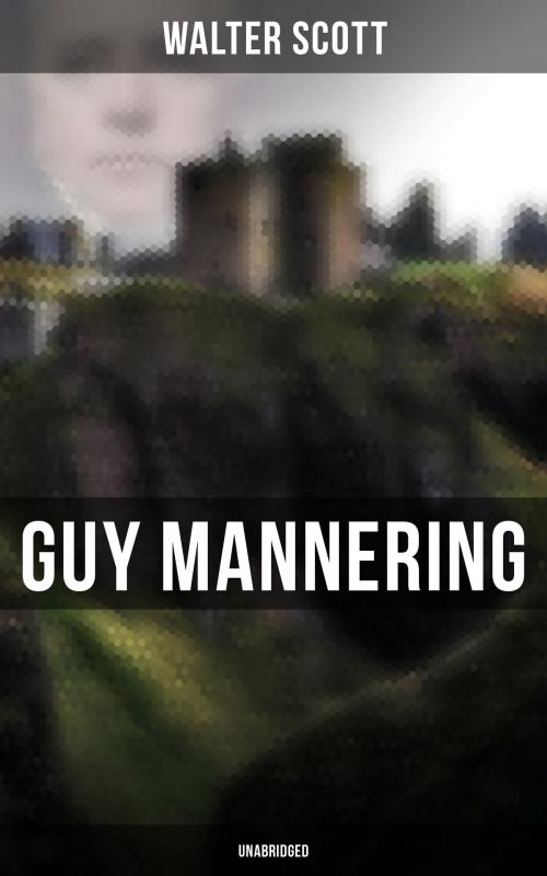 Cover of the book Guy Mannering (Unabridged) by Walter Scott, Musaicum Books