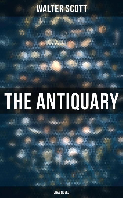 Cover of the book The Antiquary (Unabridged) by Walter Scott, Musaicum Books