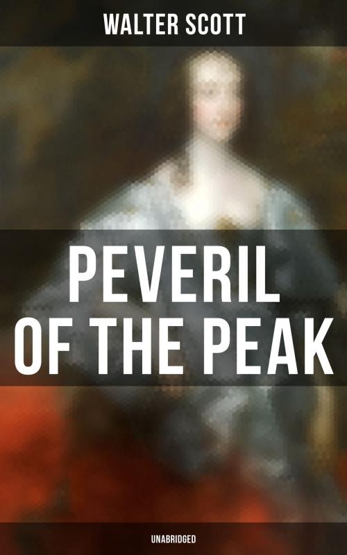 Cover of the book Peveril of the Peak (Unabridged) by Walter Scott, Musaicum Books