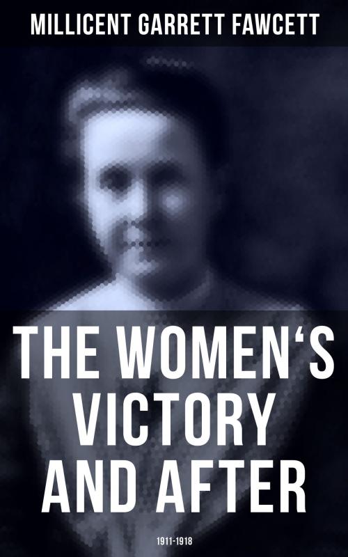Cover of the book The Women's Victory and After: 1911-1918 by Millicent Garrett Fawcett, Musaicum Books