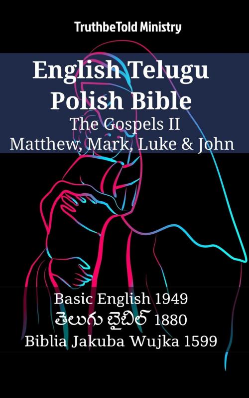 Cover of the book English Telugu Polish Bible - The Gospels II - Matthew, Mark, Luke & John by TruthBeTold Ministry, TruthBeTold Ministry